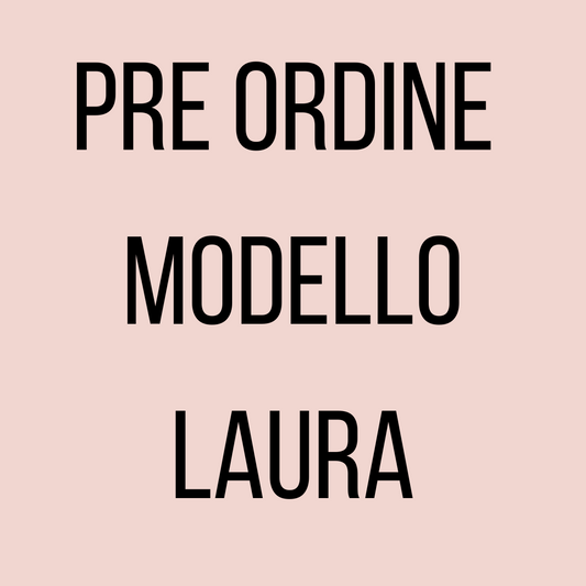 PRE ORDINE MODELLO LAURA